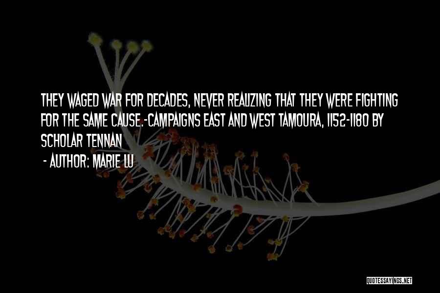 Marie Lu Quotes: They Waged War For Decades, Never Realizing That They Were Fighting For The Same Cause.-campaigns East And West Tamoura, 1152-1180