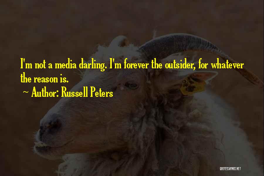 Russell Peters Quotes: I'm Not A Media Darling. I'm Forever The Outsider, For Whatever The Reason Is.