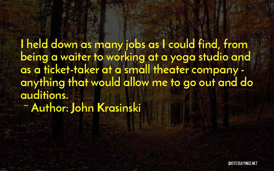 John Krasinski Quotes: I Held Down As Many Jobs As I Could Find, From Being A Waiter To Working At A Yoga Studio