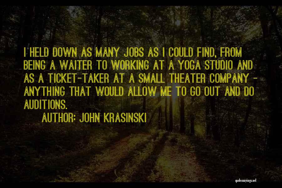 John Krasinski Quotes: I Held Down As Many Jobs As I Could Find, From Being A Waiter To Working At A Yoga Studio