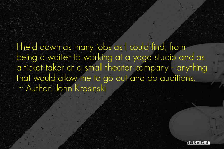 John Krasinski Quotes: I Held Down As Many Jobs As I Could Find, From Being A Waiter To Working At A Yoga Studio