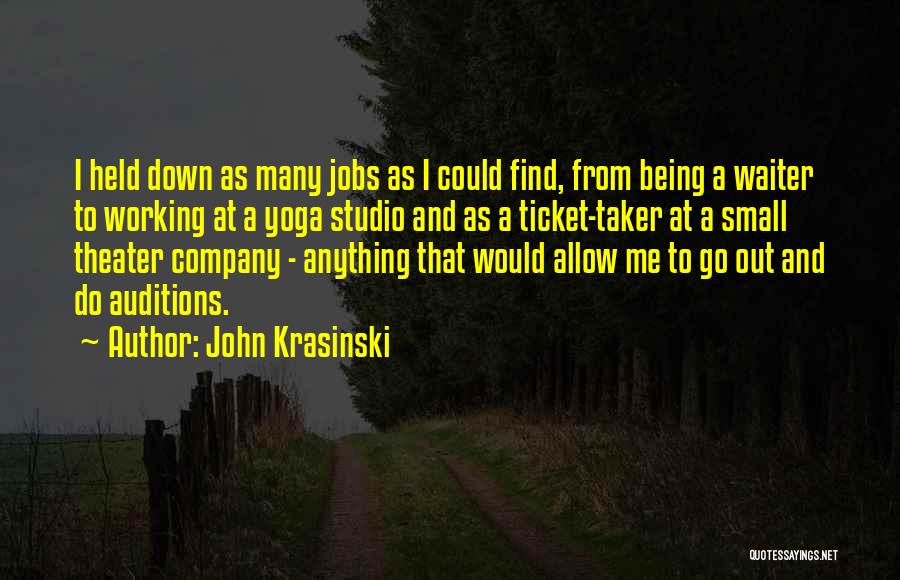 John Krasinski Quotes: I Held Down As Many Jobs As I Could Find, From Being A Waiter To Working At A Yoga Studio