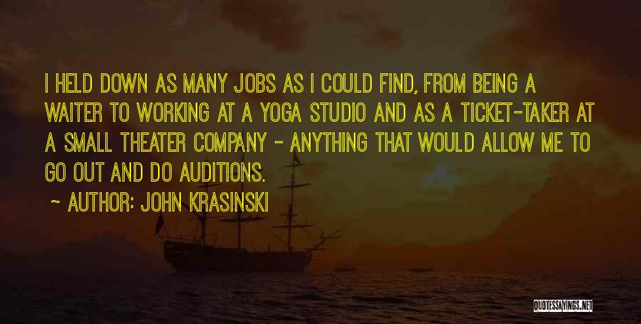 John Krasinski Quotes: I Held Down As Many Jobs As I Could Find, From Being A Waiter To Working At A Yoga Studio