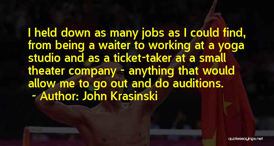 John Krasinski Quotes: I Held Down As Many Jobs As I Could Find, From Being A Waiter To Working At A Yoga Studio