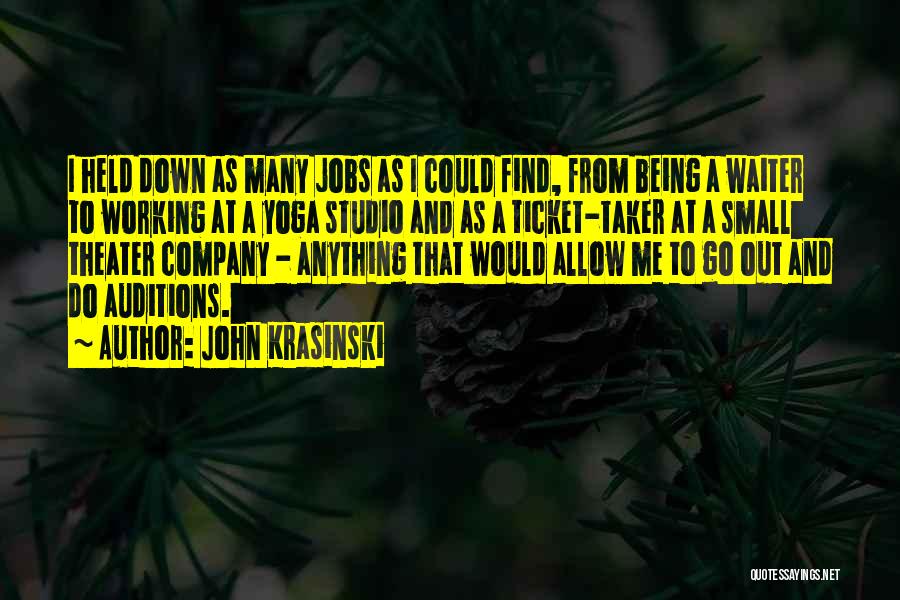 John Krasinski Quotes: I Held Down As Many Jobs As I Could Find, From Being A Waiter To Working At A Yoga Studio