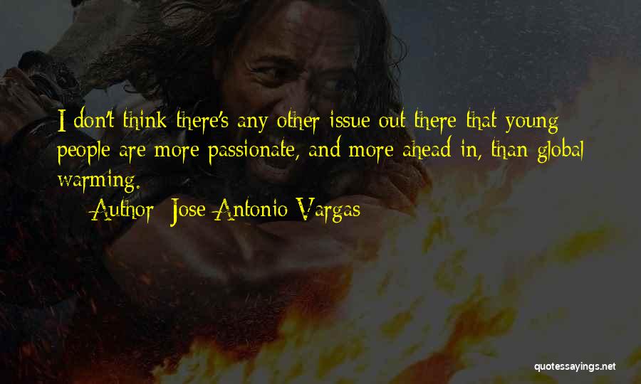 Jose Antonio Vargas Quotes: I Don't Think There's Any Other Issue Out There That Young People Are More Passionate, And More Ahead In, Than