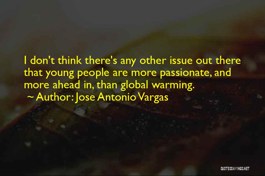 Jose Antonio Vargas Quotes: I Don't Think There's Any Other Issue Out There That Young People Are More Passionate, And More Ahead In, Than