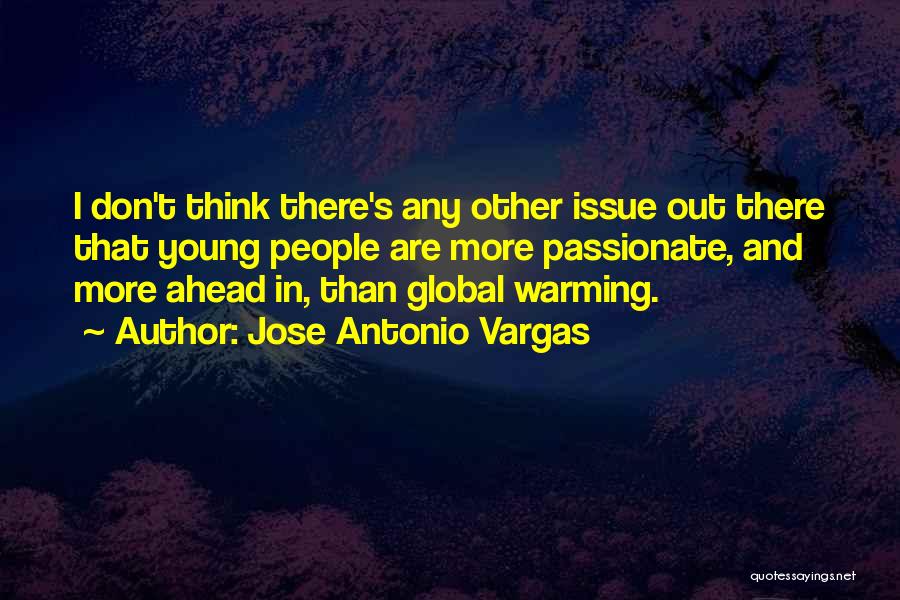 Jose Antonio Vargas Quotes: I Don't Think There's Any Other Issue Out There That Young People Are More Passionate, And More Ahead In, Than