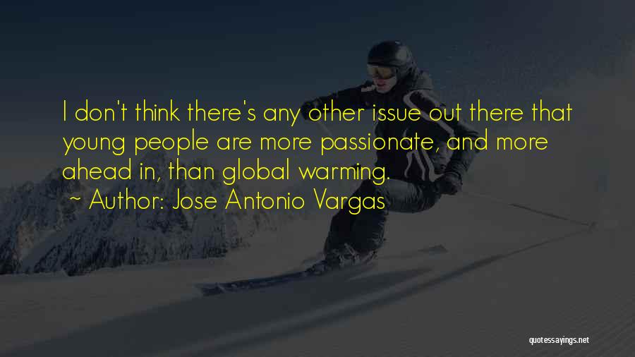 Jose Antonio Vargas Quotes: I Don't Think There's Any Other Issue Out There That Young People Are More Passionate, And More Ahead In, Than