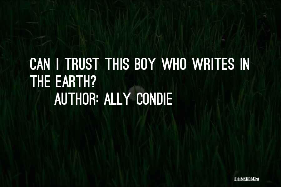 Ally Condie Quotes: Can I Trust This Boy Who Writes In The Earth?