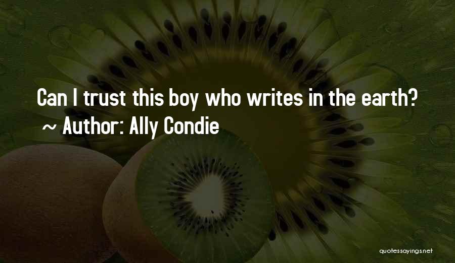 Ally Condie Quotes: Can I Trust This Boy Who Writes In The Earth?