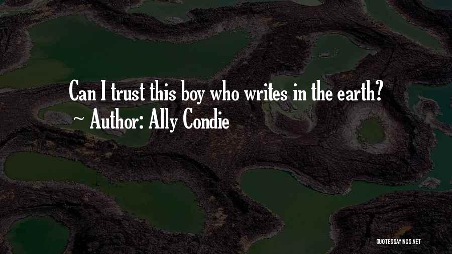 Ally Condie Quotes: Can I Trust This Boy Who Writes In The Earth?