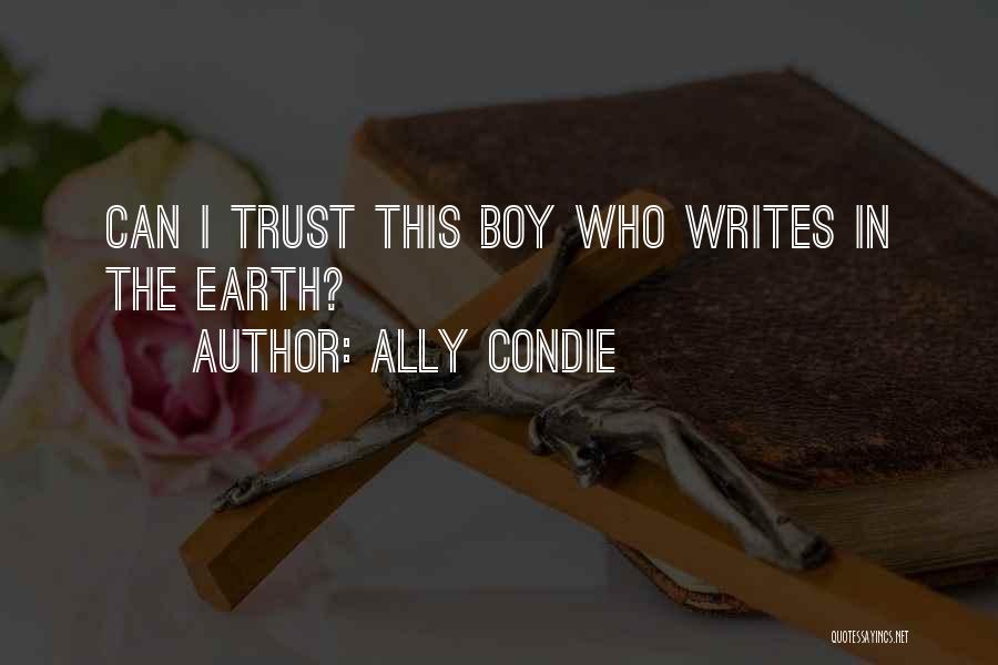 Ally Condie Quotes: Can I Trust This Boy Who Writes In The Earth?