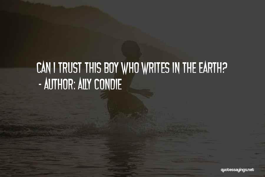 Ally Condie Quotes: Can I Trust This Boy Who Writes In The Earth?