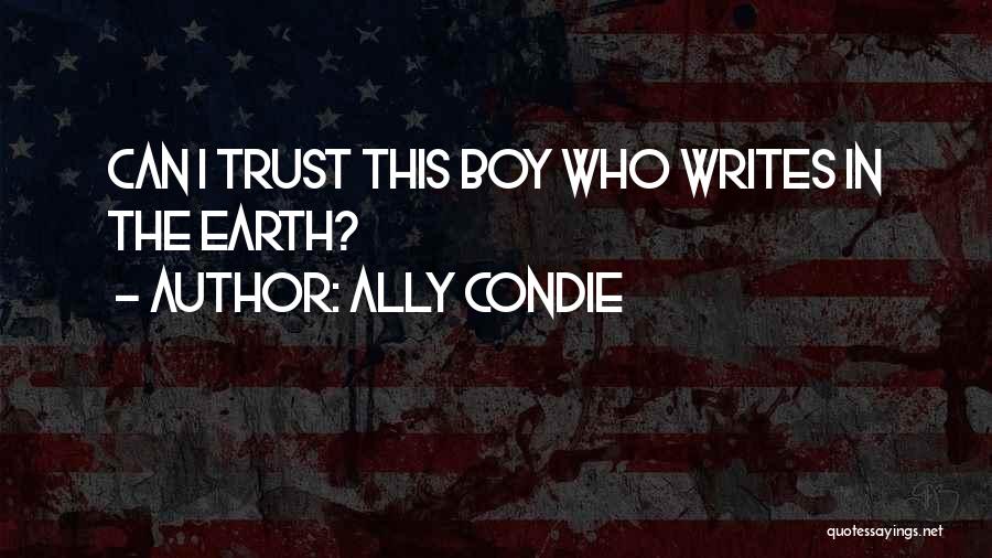 Ally Condie Quotes: Can I Trust This Boy Who Writes In The Earth?