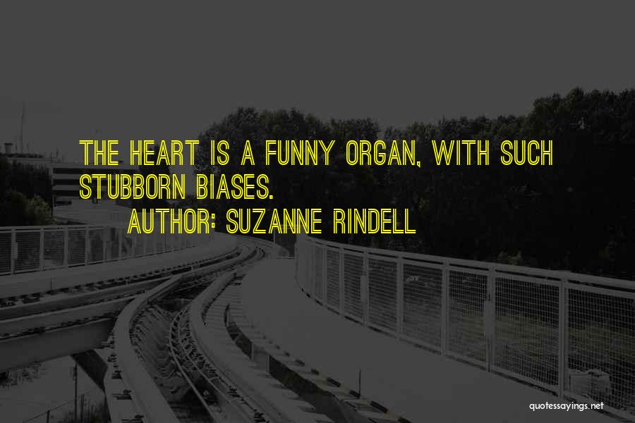 Suzanne Rindell Quotes: The Heart Is A Funny Organ, With Such Stubborn Biases.