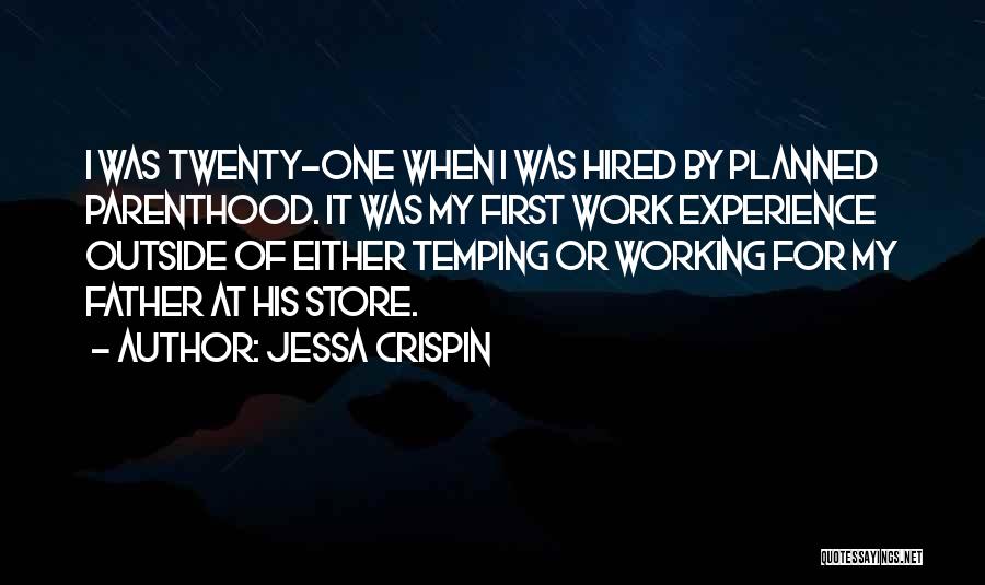 Jessa Crispin Quotes: I Was Twenty-one When I Was Hired By Planned Parenthood. It Was My First Work Experience Outside Of Either Temping