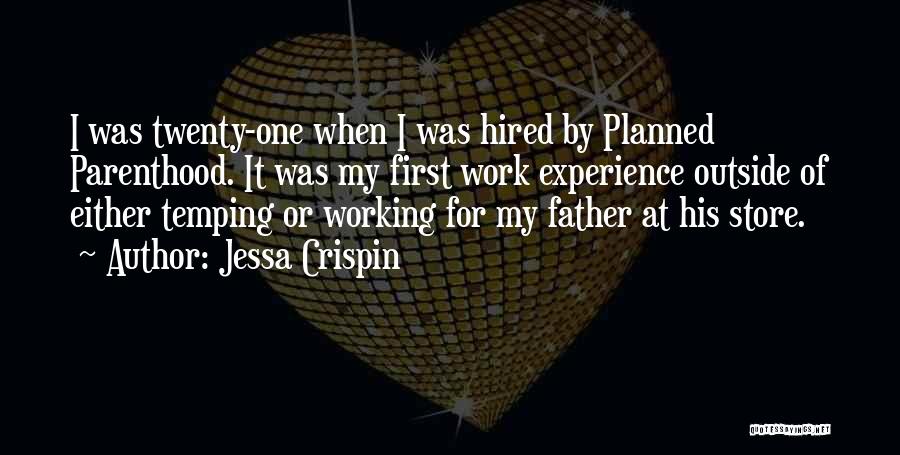 Jessa Crispin Quotes: I Was Twenty-one When I Was Hired By Planned Parenthood. It Was My First Work Experience Outside Of Either Temping