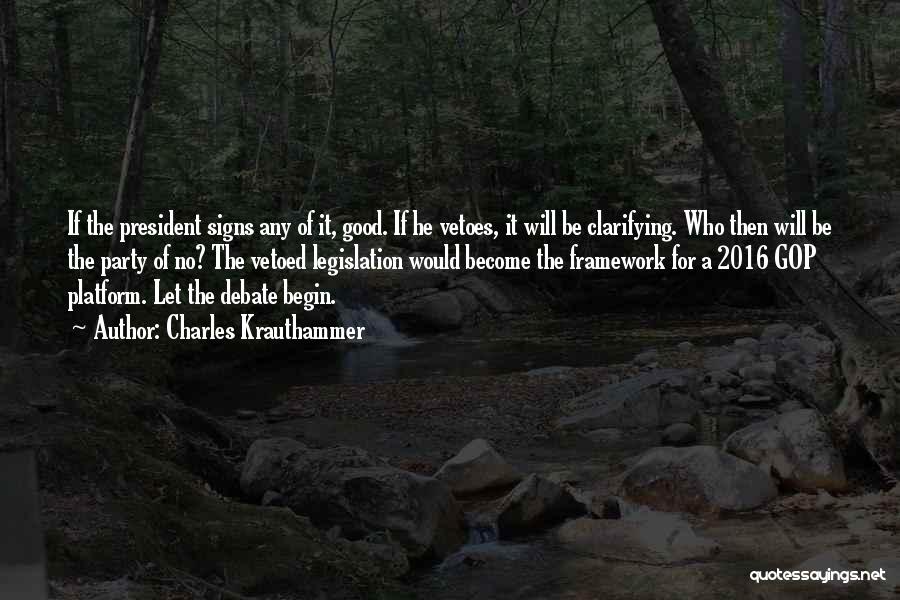 Charles Krauthammer Quotes: If The President Signs Any Of It, Good. If He Vetoes, It Will Be Clarifying. Who Then Will Be The