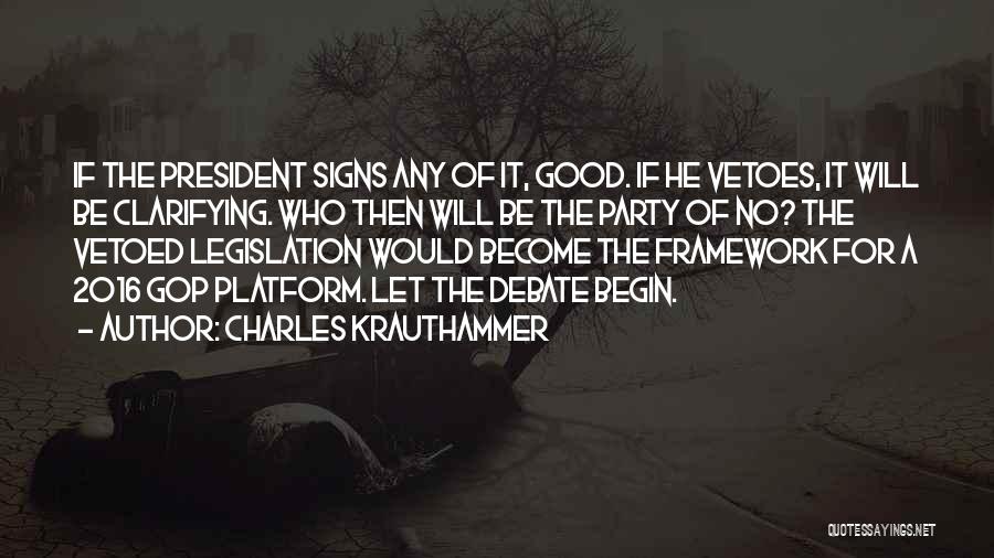 Charles Krauthammer Quotes: If The President Signs Any Of It, Good. If He Vetoes, It Will Be Clarifying. Who Then Will Be The