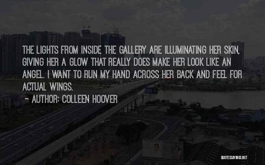 Colleen Hoover Quotes: The Lights From Inside The Gallery Are Illuminating Her Skin, Giving Her A Glow That Really Does Make Her Look