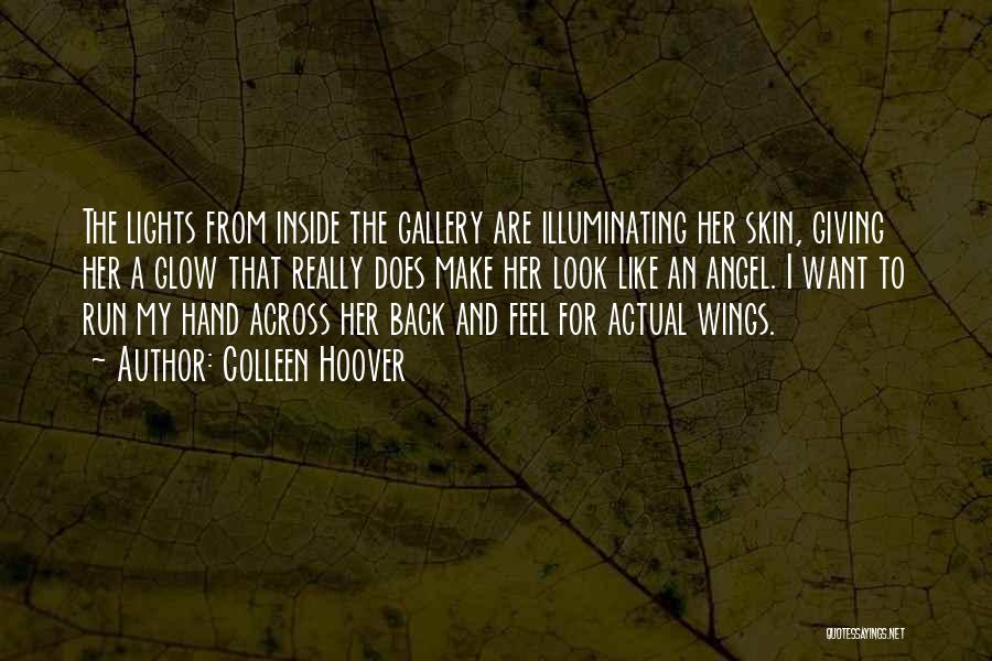 Colleen Hoover Quotes: The Lights From Inside The Gallery Are Illuminating Her Skin, Giving Her A Glow That Really Does Make Her Look