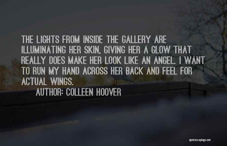 Colleen Hoover Quotes: The Lights From Inside The Gallery Are Illuminating Her Skin, Giving Her A Glow That Really Does Make Her Look
