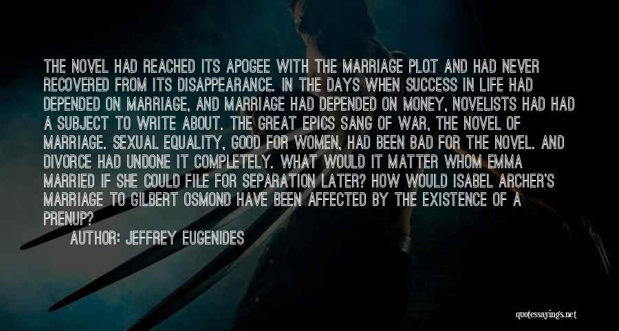 Jeffrey Eugenides Quotes: The Novel Had Reached Its Apogee With The Marriage Plot And Had Never Recovered From Its Disappearance. In The Days