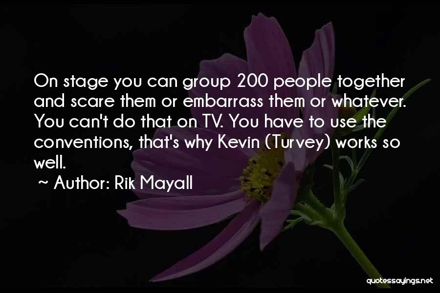 Rik Mayall Quotes: On Stage You Can Group 200 People Together And Scare Them Or Embarrass Them Or Whatever. You Can't Do That