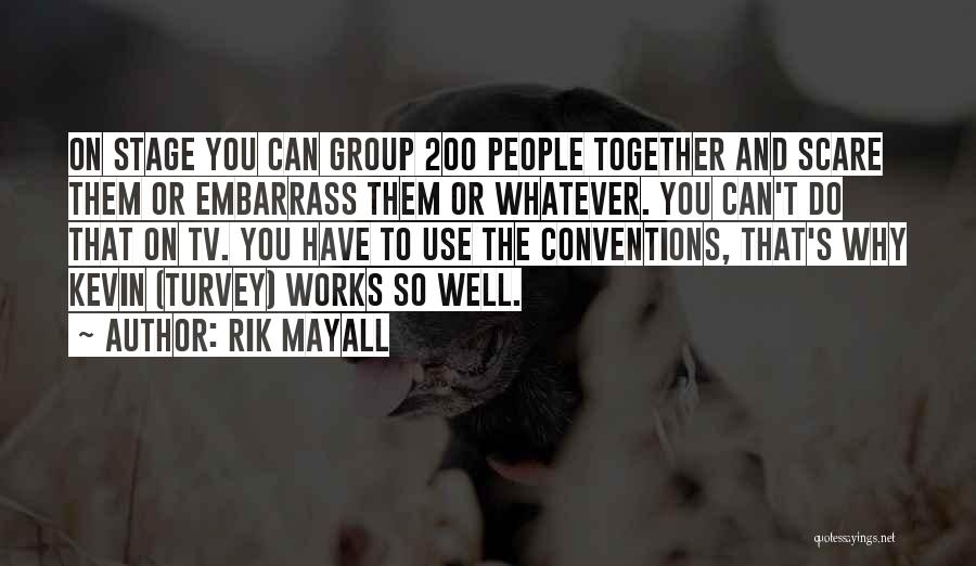 Rik Mayall Quotes: On Stage You Can Group 200 People Together And Scare Them Or Embarrass Them Or Whatever. You Can't Do That