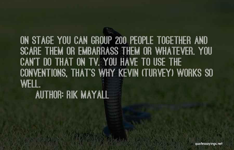 Rik Mayall Quotes: On Stage You Can Group 200 People Together And Scare Them Or Embarrass Them Or Whatever. You Can't Do That