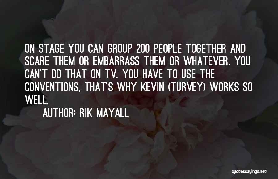 Rik Mayall Quotes: On Stage You Can Group 200 People Together And Scare Them Or Embarrass Them Or Whatever. You Can't Do That