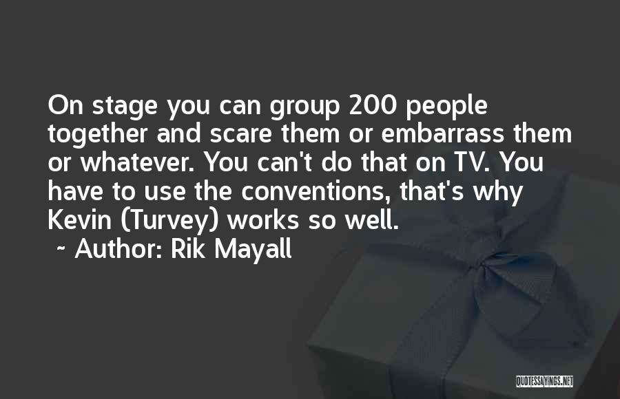 Rik Mayall Quotes: On Stage You Can Group 200 People Together And Scare Them Or Embarrass Them Or Whatever. You Can't Do That
