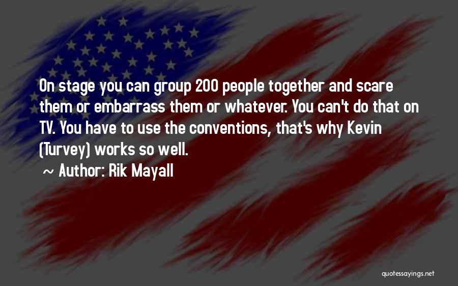 Rik Mayall Quotes: On Stage You Can Group 200 People Together And Scare Them Or Embarrass Them Or Whatever. You Can't Do That