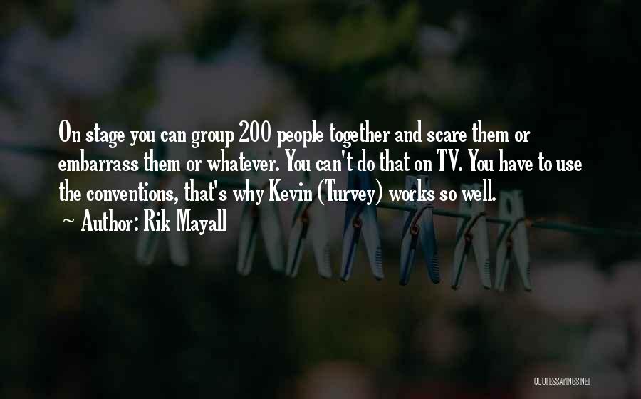 Rik Mayall Quotes: On Stage You Can Group 200 People Together And Scare Them Or Embarrass Them Or Whatever. You Can't Do That