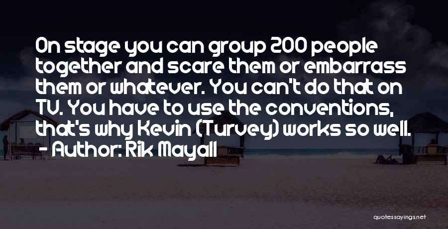 Rik Mayall Quotes: On Stage You Can Group 200 People Together And Scare Them Or Embarrass Them Or Whatever. You Can't Do That