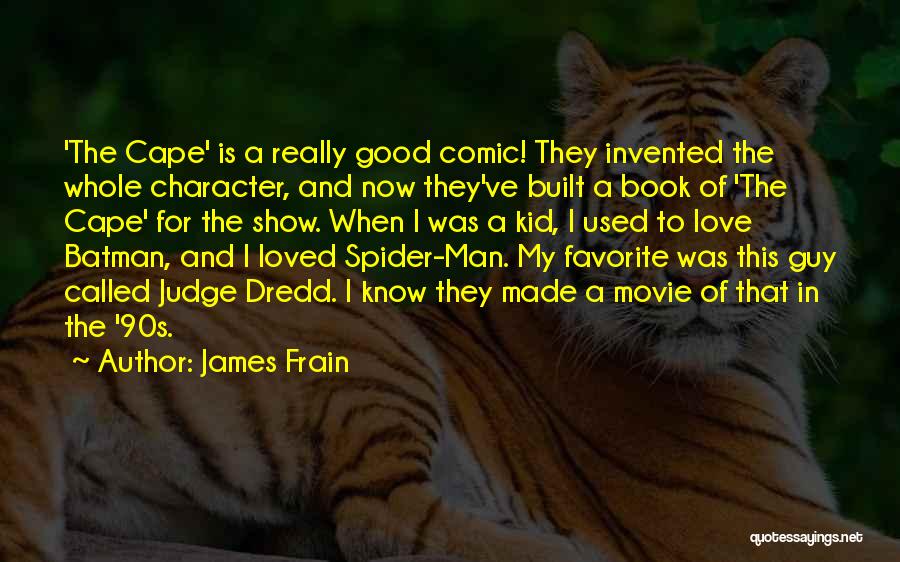 James Frain Quotes: 'the Cape' Is A Really Good Comic! They Invented The Whole Character, And Now They've Built A Book Of 'the