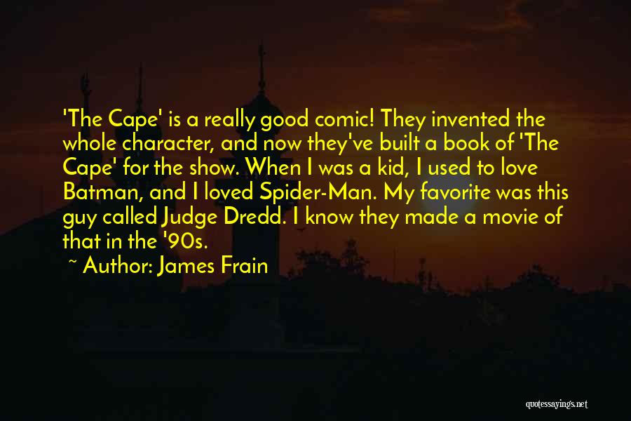 James Frain Quotes: 'the Cape' Is A Really Good Comic! They Invented The Whole Character, And Now They've Built A Book Of 'the