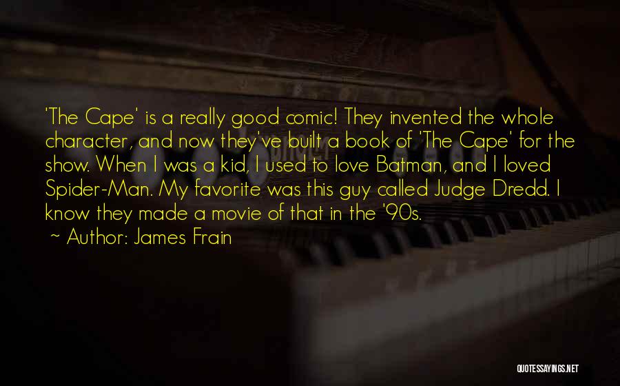 James Frain Quotes: 'the Cape' Is A Really Good Comic! They Invented The Whole Character, And Now They've Built A Book Of 'the