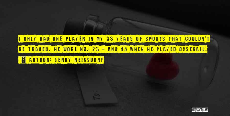 Jerry Reinsdorf Quotes: I Only Had One Player In My 33 Years Of Sports That Couldn't Be Traded. He Wore No. 23 -