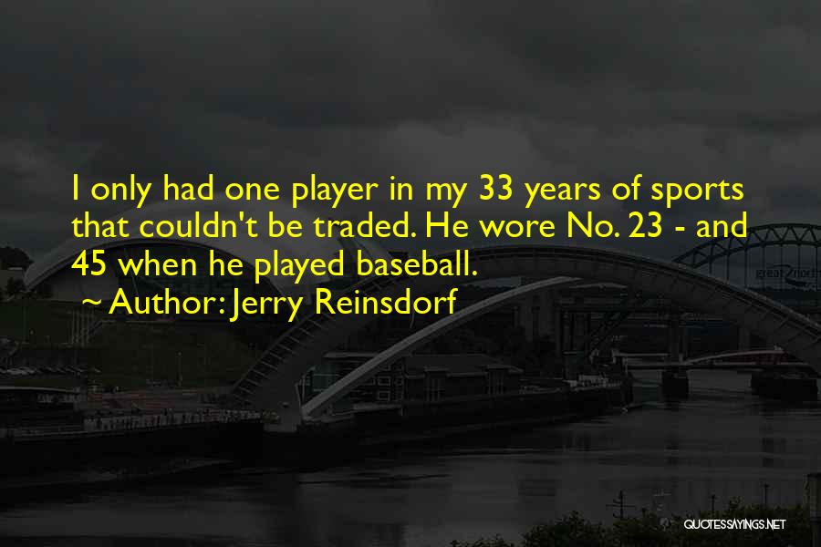 Jerry Reinsdorf Quotes: I Only Had One Player In My 33 Years Of Sports That Couldn't Be Traded. He Wore No. 23 -