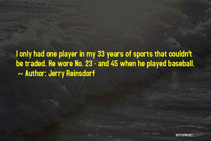 Jerry Reinsdorf Quotes: I Only Had One Player In My 33 Years Of Sports That Couldn't Be Traded. He Wore No. 23 -