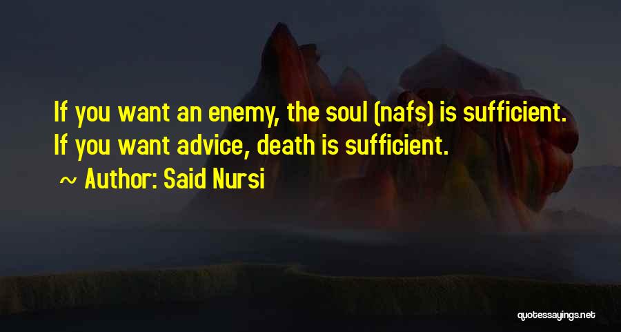 Said Nursi Quotes: If You Want An Enemy, The Soul (nafs) Is Sufficient. If You Want Advice, Death Is Sufficient.