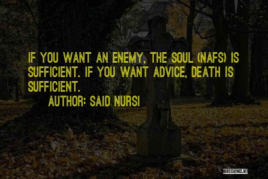 Said Nursi Quotes: If You Want An Enemy, The Soul (nafs) Is Sufficient. If You Want Advice, Death Is Sufficient.