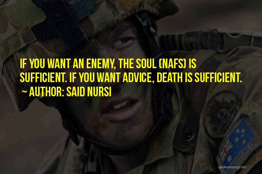 Said Nursi Quotes: If You Want An Enemy, The Soul (nafs) Is Sufficient. If You Want Advice, Death Is Sufficient.