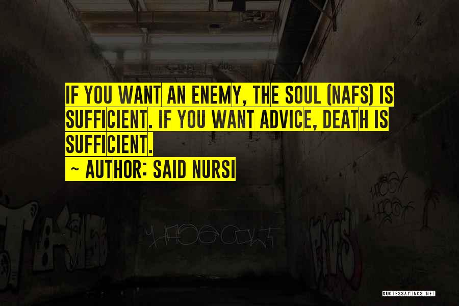 Said Nursi Quotes: If You Want An Enemy, The Soul (nafs) Is Sufficient. If You Want Advice, Death Is Sufficient.