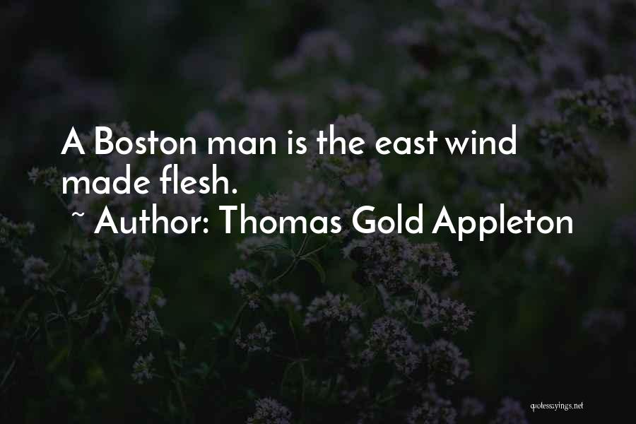 Thomas Gold Appleton Quotes: A Boston Man Is The East Wind Made Flesh.