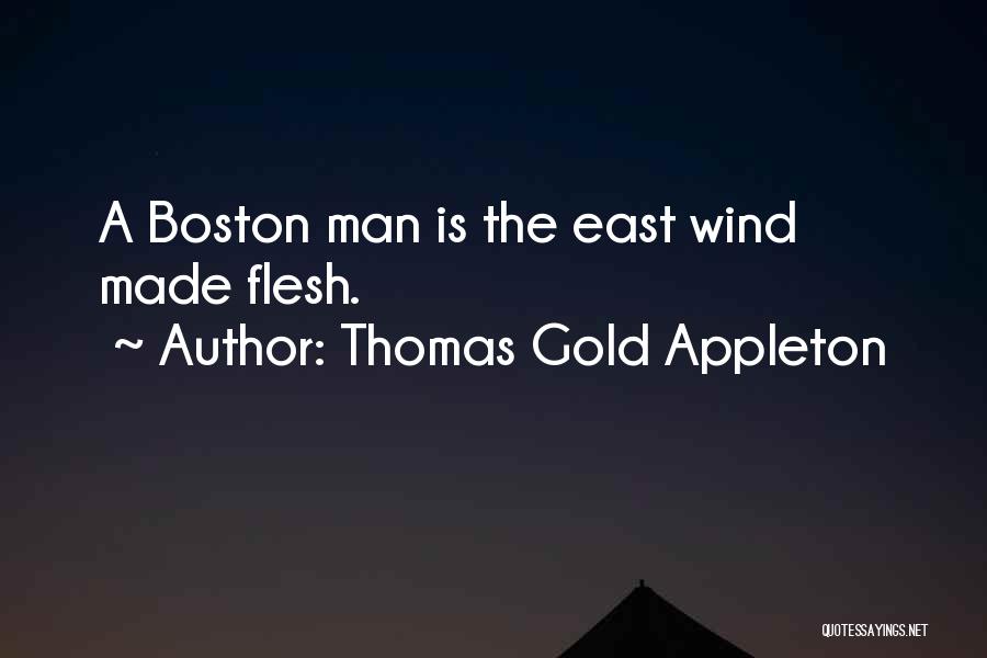 Thomas Gold Appleton Quotes: A Boston Man Is The East Wind Made Flesh.