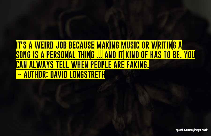 David Longstreth Quotes: It's A Weird Job Because Making Music Or Writing A Song Is A Personal Thing ... And It Kind Of