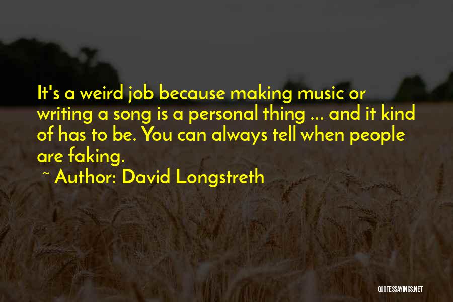 David Longstreth Quotes: It's A Weird Job Because Making Music Or Writing A Song Is A Personal Thing ... And It Kind Of